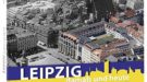 Leipzig damals und heute: Eine fotografische Zeitreise von 1873 bis 2016