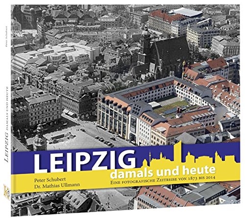 Leipzig damals und heute: Eine fotografische Zeitreise von 1873 bis 2016