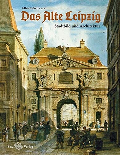 Das Alte Leipzig: Stadtbild und Architektur