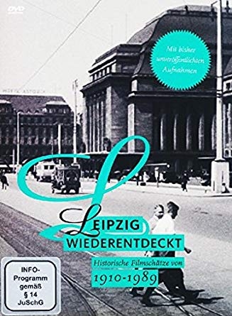 Leipzig wiederentdeckt 1910-1989 - Historische Filmschätze